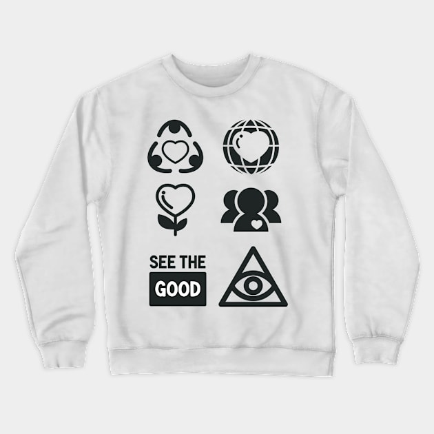 See the Good Kindness Icon Inspirational Gift Be the Change You Wish to See Crewneck Sweatshirt by Unified by Design